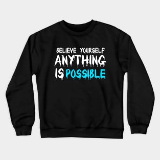 Believe yourself anything is possible tshirt Crewneck Sweatshirt